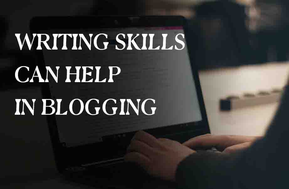 Essay Writing Skills Can Help In Blogging